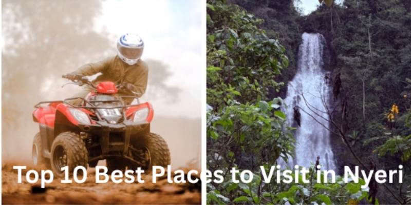 Top 10 Best Places to Visit in Nyeri