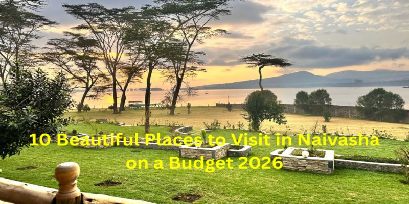 10 Beautiful Places to Visit in Naivasha on a Budget 2026
